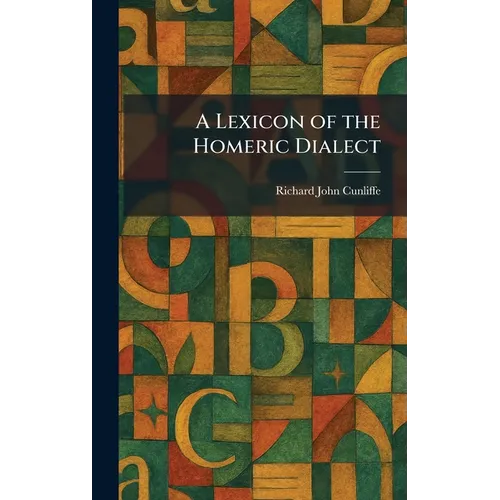 A Lexicon of the Homeric Dialect