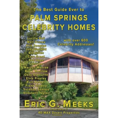 The Best Guide Ever to Palm Springs Celebrity Homes: Facts and Legends of the Village of Palm Springs