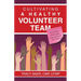 Cultivating a Healthy Volunteer Team: Practical Steps to Help You Engage, Equip, and Empower Your Volunteers