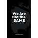 We Are Not the Same