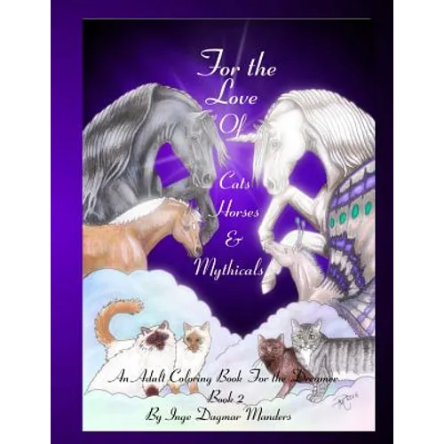 For the love of cats, horses and mythicals book 2: An adult colouring book for the dreamer book 2