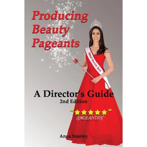 Producing Beauty Pageants: A Director's Guide, 2nd Edition