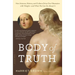 Body of Truth: How Science, History, and Culture Drive Our Obsession with Weight--And What We Can Do About It