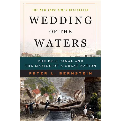 Wedding of the Waters: The Erie Canal and the Making of a Great Nation