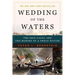 Wedding of the Waters: The Erie Canal and the Making of a Great Nation
