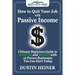 How to Quit Your Job with Passive Income: The Ultimate Beginners Guide to Wealth and Riches with 12 Proven Businesses You Can Start Today