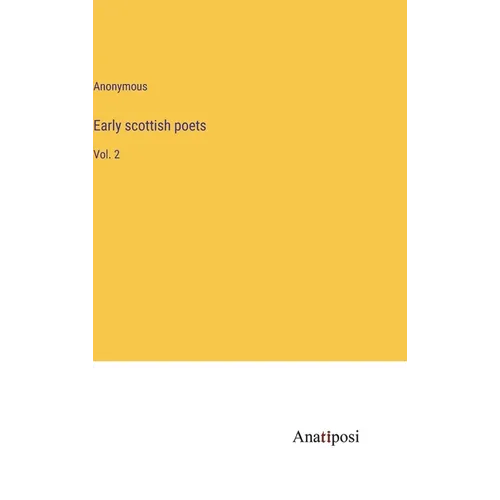 Early scottish poets: Vol. 2
