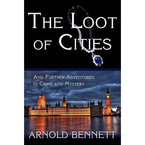 The Loot of Cities, and Further Adventures in Crime and Mystery
