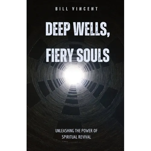 Deep Wells, Fiery Souls: Unleashing the Power of Spiritual Revival