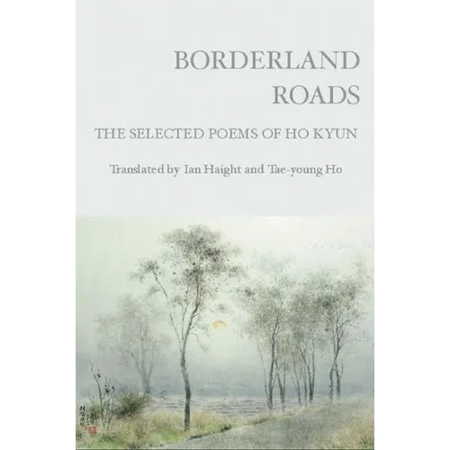 Borderland Roads: The Selected Poems of Ho Kyun
