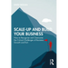 Scale-up and Build Your Business: How to Recognise and Overcome the Critical Challenges of Business Growth and Exit