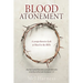 Blood Atonement: A comprehensive look at blood in the Bible