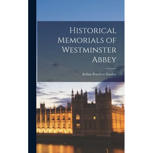 Historical Memorials of Westminster Abbey