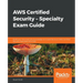 AWS Certified Security - Specialty Exam Guide: Build your cloud security knowledge and expertise as an AWS Certified Security Specialist (SCS-C01)