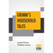 Grimm's Household Tales: Translated By Margaret Hunt