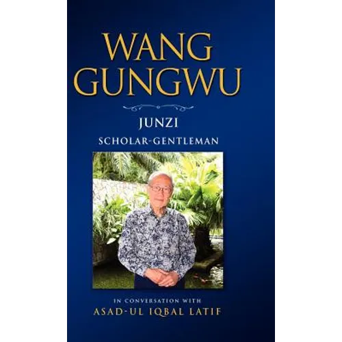 Wang Gungwu: Junzi: Scholar-Gentleman in Conversation with Asad-UL Iqbal Latif