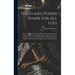 Hand and Power Pumps for all Uses; Cistern and Force Pumps, Well Pumps and Cylinders, Spray Pumps and Nozzles, Hydralic Rams and Pneumatic Water Syste