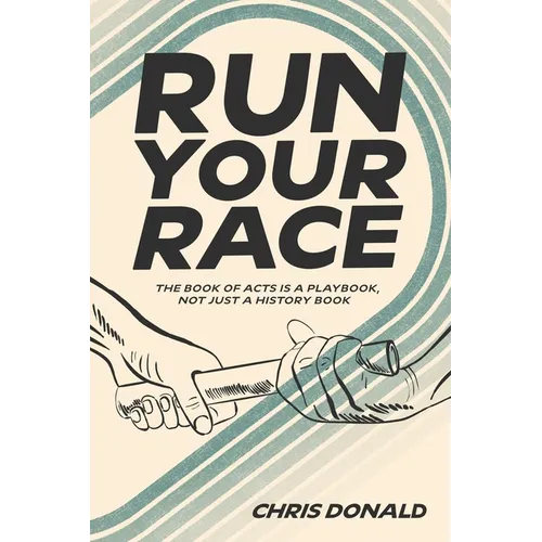 Run Your Race: The Book of Acts is a Playbook, Not Just a History Book