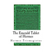 The Emerald Tablet of Hermes: The Smaragdine Table, or Tabula Smaragdina