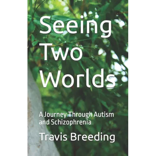 Seeing Two Worlds: A Journey Through Autism and Schizophrenia