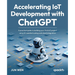 Accelerating IoT Development with ChatGPT: A practical guide to building your first IoT project using AI-assisted coding and cloud integration