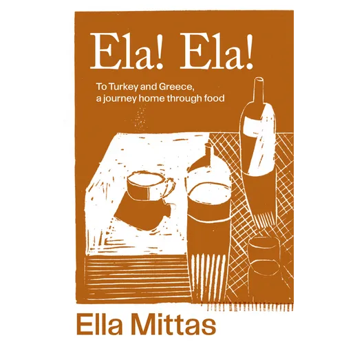 Ela! Ela!: To Turkey and Greece, Then Home
