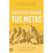 Guía Para Lograr Tus Metas de Napoleon Hill (Napoleon Hill's Guide to Achieving Your Goals): Los Cuatro Principios Probados del Éxito