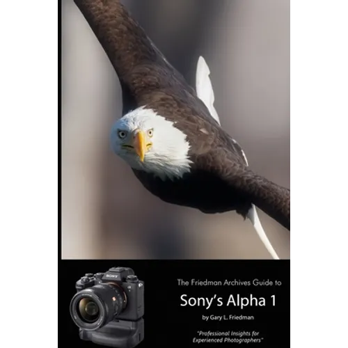 The Friedman Archives Guide to Sony's Alpha 1 (B&W Edition)