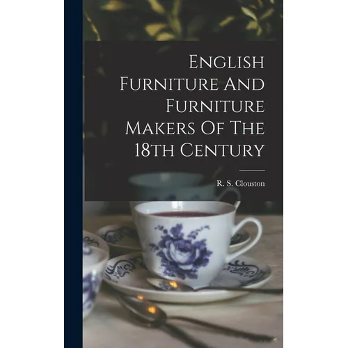 English Furniture And Furniture Makers Of The 18th Century