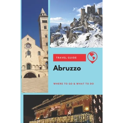 Abruzzo Travel Guide: Where to Go & What to Do