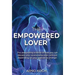 The Empowered Lover: The astounding science of how you can elevate your relationship even without depending on your partner to change.