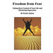 Freedom From Fear: Taking Back Control Of Your Life And Dissolving Depression