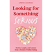 Looking for Something Serious: Stories, Laughs, and Lessons from a Decade of Online Dating