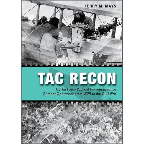 Tac Recon: US Air Force Tactical Reconnaissance Combat Operations from Wwi to the Gulf War