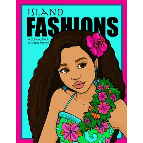 Island Fashions: A Fashion Coloring Book Featuring 24 Beautiful Women from the Pacific Islands