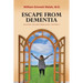 Escape From Dementia: Retaining The Mind Series, Book 1, Revision 2