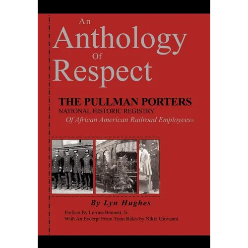 An Anthology of Respect: The Pullman Porters National Historic Registry of African American Railroad Employees