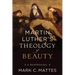 Martin Luther's Theology of Beauty: A Reappraisal