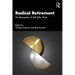 Radical Retirement: The Reinvention of Self After Work