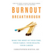 Burnout Breakthrough: Make the Most of Your Time, Your Family, Your Health, Your Career