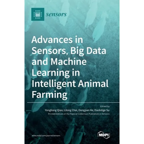 Advances in Sensors, Big Data and Machine Learning in Intelligent Animal Farming