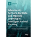 Advances in Sensors, Big Data and Machine Learning in Intelligent Animal Farming