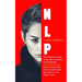 Nlp: The Essential Guide to Neuron Linguistic Programming (How to Structure Success and Create Influence at the Expert Level)