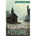Fishing for the Future: How to Anchor and Grow Your Church Through the Youngest Generations
