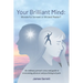 Your Brilliant Mind: Wonderful Servant or Wicked Master?: An ordinary person's story and guide to overcoming physical and psychological pain.