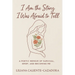 I Am the Story I Was Afraid to Tell: A Poetic Memoir of Survival, Grief, and Becoming Me
