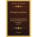 The Pope's Catechism: Or The Teachings Of Roman Catholicism Made Plain For Protestants (1917)