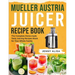 Mueller Austria Juicer Recipe Book: The Complete Home-made Tasty Juicing Recipes Book for Your Whole Family