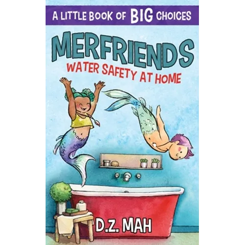 Merfriends Water Safety at Home: A Little Book of BIG Choices