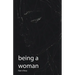 Being a Woman: Celebrating the Nuances of Femininity in a Changing World